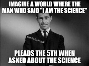 B/W image from the Twilight Zone featuring Rod Serling looking at the camera and saying "Imagine a world where the man who said 'I am the science' pleads the 5th when asked about the science."
